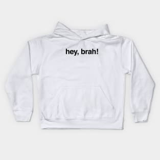 Hey bruh hey brah Kids Hoodie